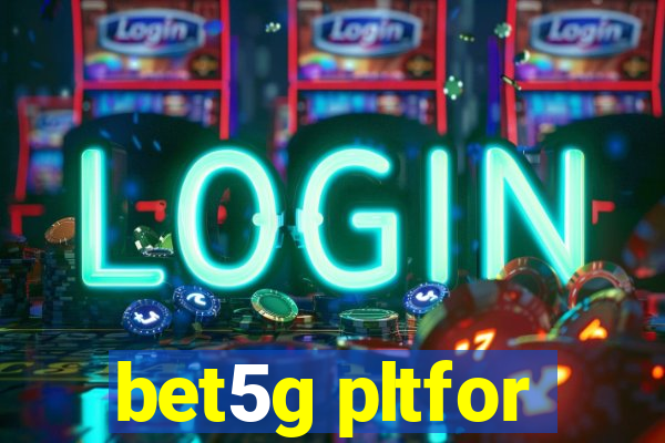 bet5g pltfor